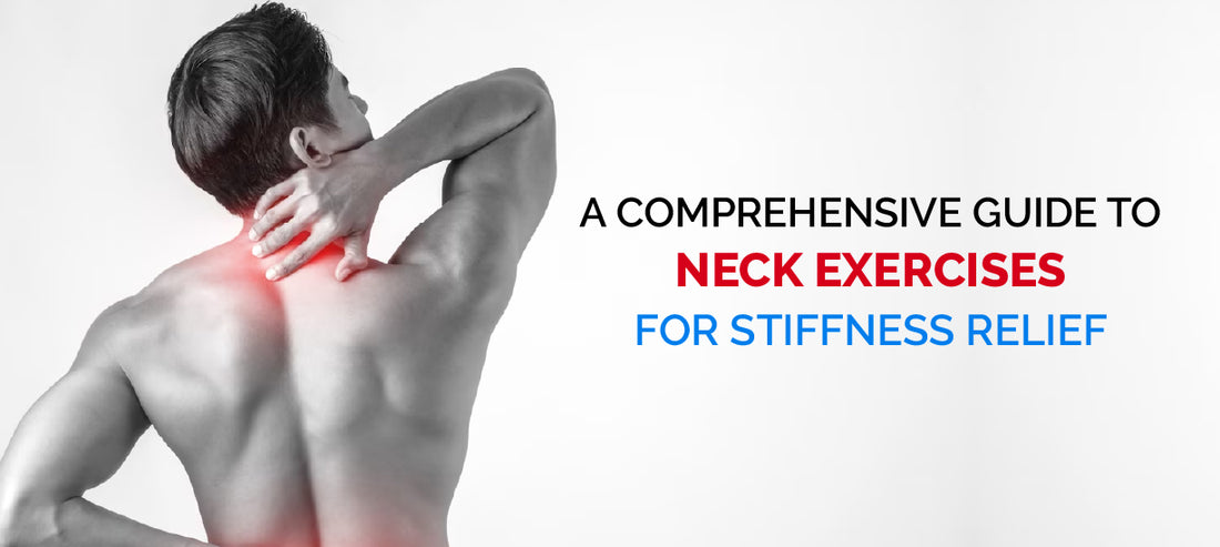 A Comprehensive Guide to Neck Exercises for Stiffness Relief
