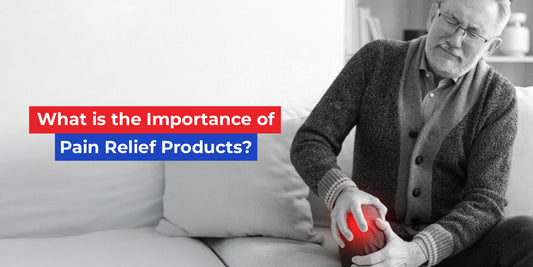 What Is the Importance of Pain Relief Products?