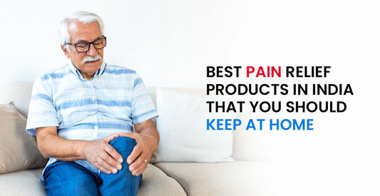 Best Pain Relief Products In India That You Should Keep At Home