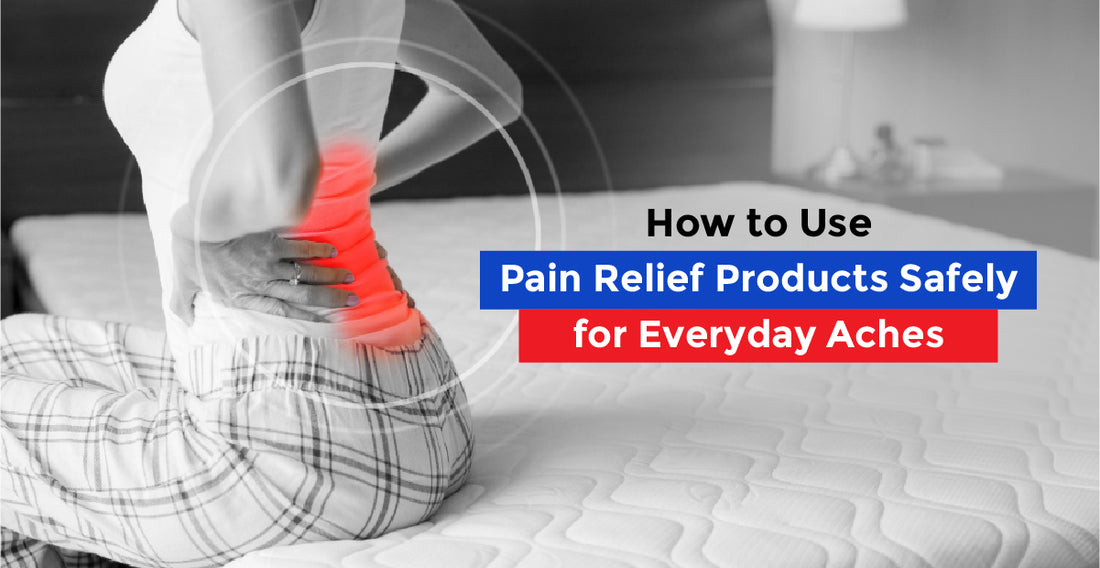 How to Use Pain Relief Products Safely for Everyday Aches